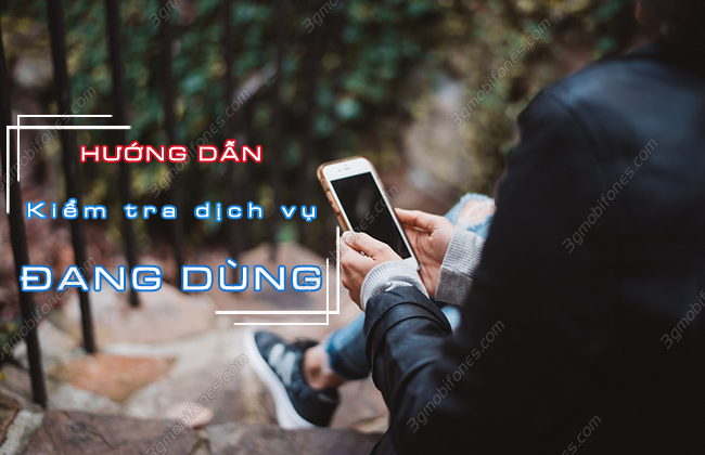 Hướng dẫn 4 cách kiểm tra mạng MobiFone đang dùng dịch vụ gì?