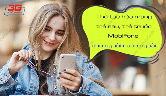 thu tuc hoa mang tra sau tra truoc mobifone cho nguoi nuoc ngoai thu tuc hoa mang tra sau tra truoc mobifone cho nguoi nuoc ngoai