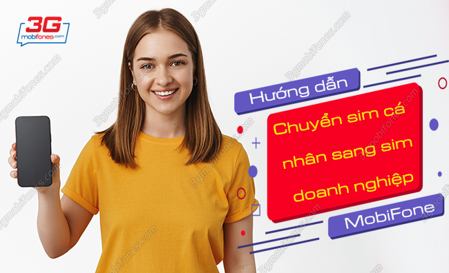 cach chuyen sim ca nhan sang sim doanh nghiep mobifone nhu the nao? cach chuyen tu sim ca nhan sang sim doanh nghiep mobifone