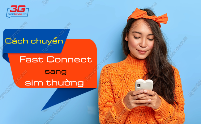 cach chuyen sim fast connect mobifone sang sim thuong nhu the nao? cach chuyen sim fast connect mobifone sang sim thuong