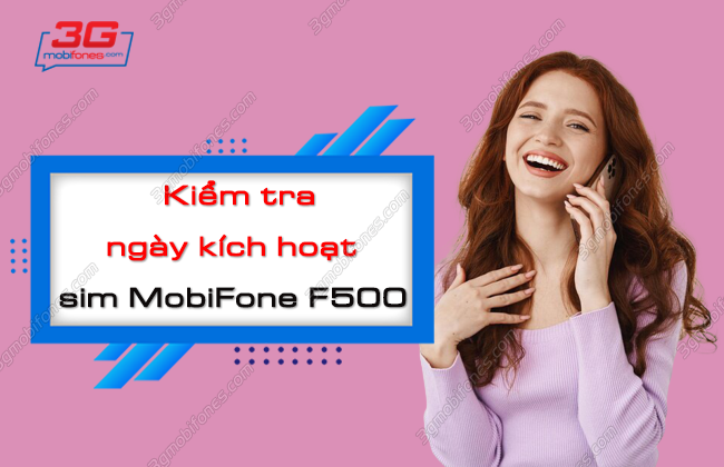 cach kiem tra ngay kich hoat sim mobifone f500? kiem tra ngay kich hoat sim mobifone f500