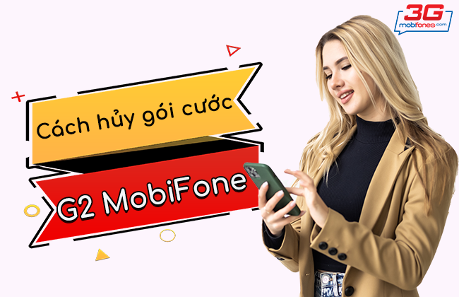 cach huy goi cuoc g2 mobifone? huy goi cuoc g2 mobifone