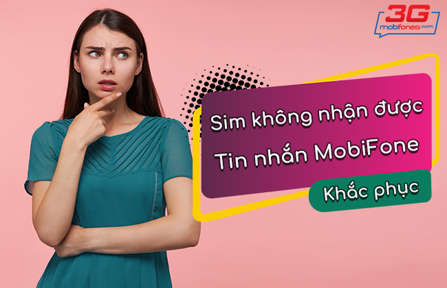 cach khac phuc sim mobifone khong nhan duoc tin nhan ? khong nhan duoc tin nhan mobifone