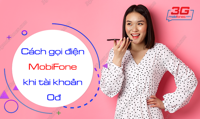 cach goi dien mobifone khi tai khoan 0d nhu the nao? cach goi dien mobifone khi tai khoan 0d