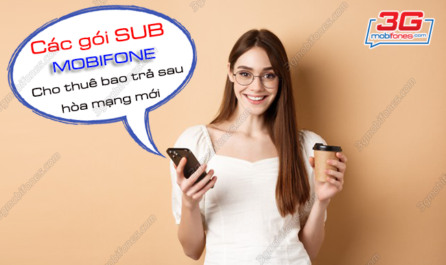 cac goi sub mobifone danh cho thue bao tra sau hoa mang moi