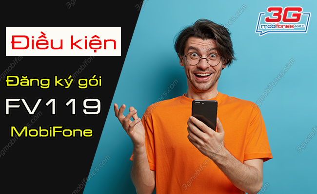 dieu kien dang ky goi fv119 mobifone la gi? dieu kien dang ky goi fv119 mobifone