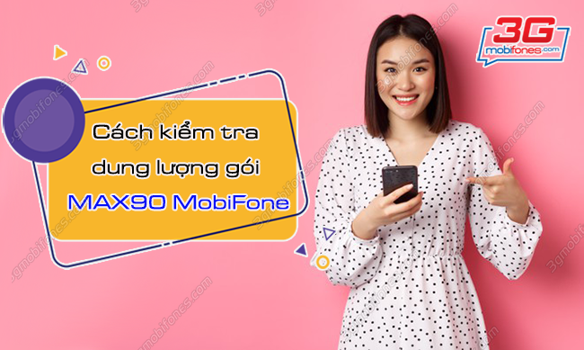 kiem tra dung luong goi max90 mobifone nhu the nao? kiem tra dung luong goi max90 mobifone