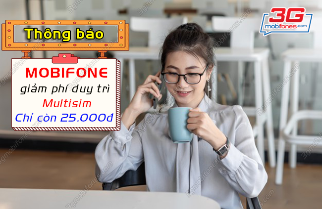 mobifone giam phi duy tri multisim còn 25K mobifone giam phi duy tri multisim
