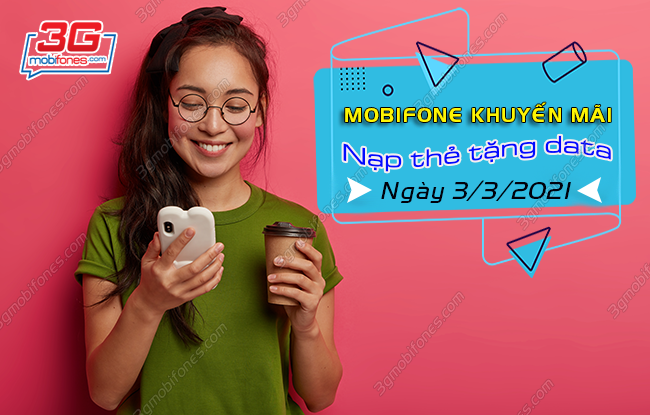 mobifone khuyen mai nap the tang data ngay bao nhieu? mobifone khuyen mai nap the tang data ngay 3 3 2021