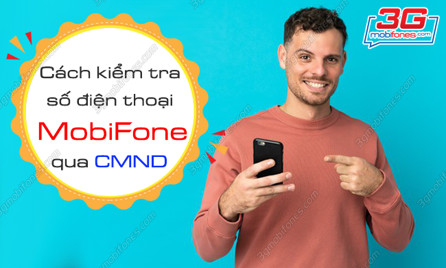 kiem tra so dien thoai mobifone qua cmnd nhu the nao? kiem tra so dien thoai qua cmnd mobifone