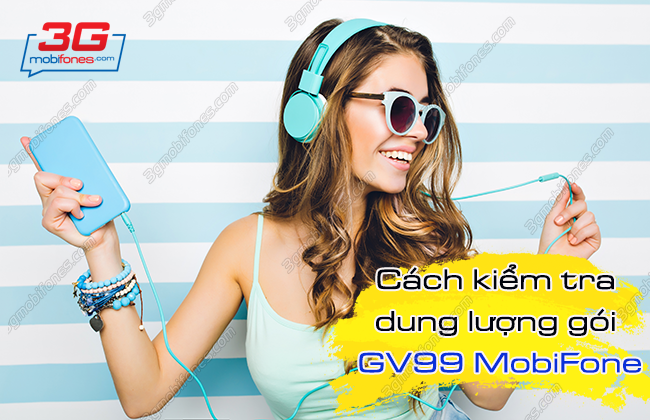 cach kiem tra dung luong goi gv99 mobifone cach kiem tra dung luong goi gv99 mobifone