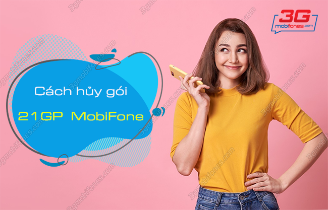 cach huy goi 21gp cua mobifone nhu the nao? cach huy goi 21gp cua mobifone