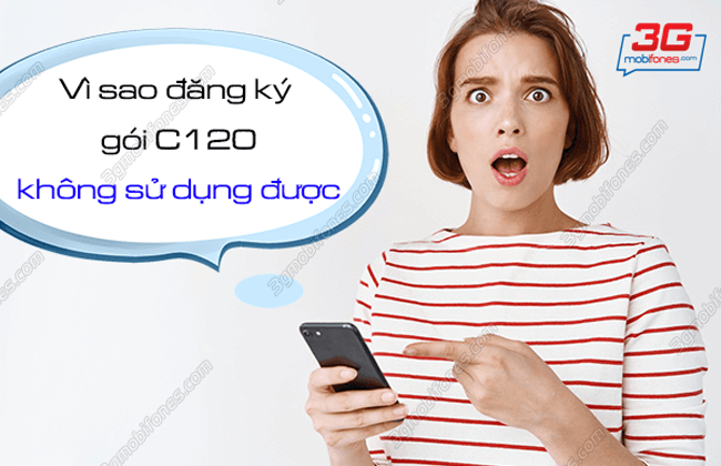 tai sao dang ky goi C120 MobiFone khong dung duoc