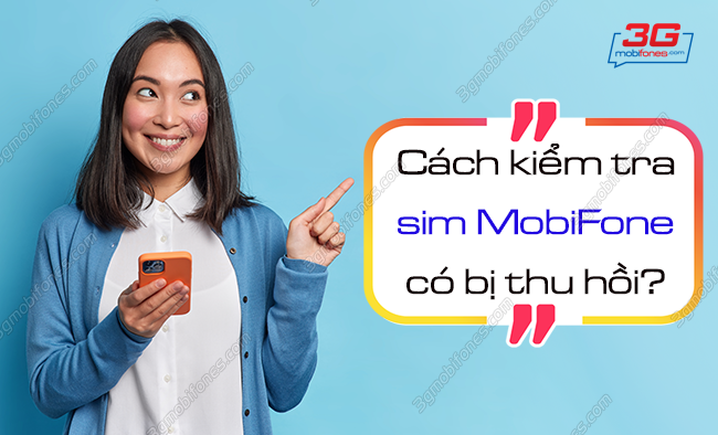 cach kiem tra sim mobifone bi thu hoi nhu the nao? cach kiem tra sim mobifone bi thu hoi