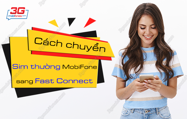 cach chuyen tu sim thuong sang fast connect mobifone nhu the nao? cach chuyen tu sim thuong sang fast connect mobifone