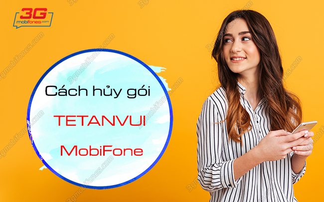 cach huy goi tetanvui mobifone nhu the nao? cach huy goi tetanvui mobifone