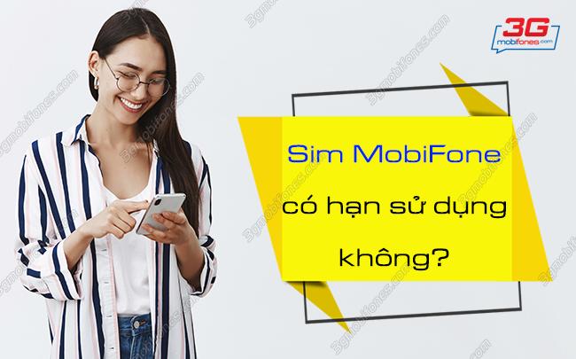 sim mobifone co thoi gian su dung khong? sim mobifone co han su dung khong