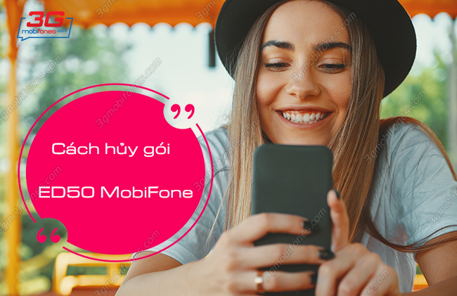 Huy goi cuoc ed50 mobifone nhu the nao? cach huy goi cuoc ed50 mobifone