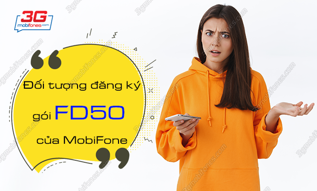 doi tuong dang ky goi fd50 mobifone nhu the nao? doi tuong dang ky goi fd50 cua mobifone