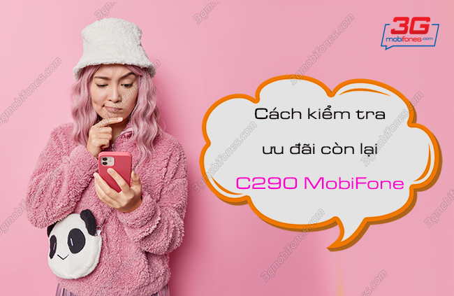cach kiem tra uu dai goi c290 mobifone cach kiem tra uu dai data phut goi con lai goi c290 mobifone