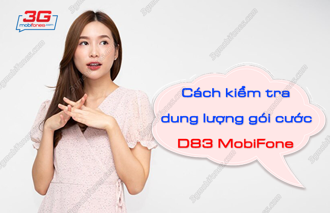 cach kiem tra dung luong goi cuoc d83 cua mobifone nhu the nao? cach kiem tra dung luong goi cuoc d83 cua mobifone