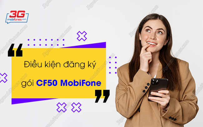 dieu kien dang ky goi cf50 mobifone