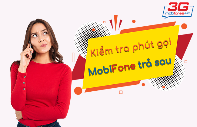 cach kiem tra so phut tra sau mobifone con lai? kiem tra so phut tra sau mobifone