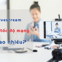 Livestream toc do mang bao nhieu la on dinh