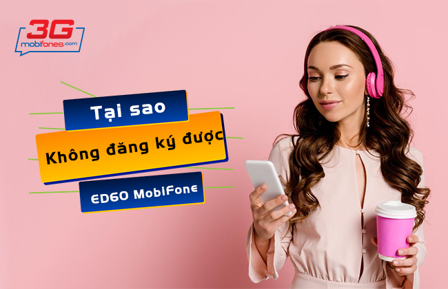 tai sao khong dang ky duoc ed60 mobifone