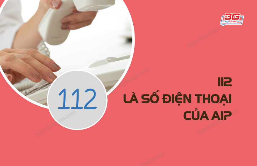 112 la so dien thoai cua ai